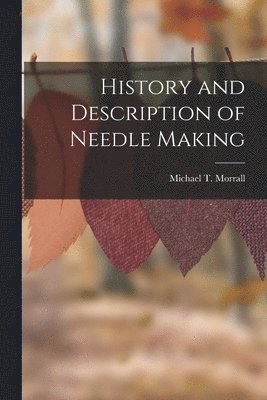 History and Description of Needle Making 1