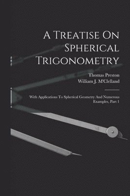 William J M'Clelland, Thomas Preston - Treatise On Spherical Trigonometry, Häftad