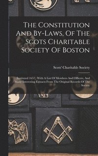 bokomslag The Constitution And By-laws, Of The Scots Charitable Society Of Boston