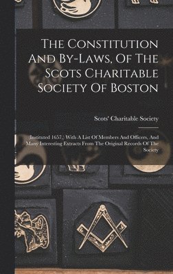 bokomslag Constitution And By-laws, Of The Scots Charitable Society Of Boston