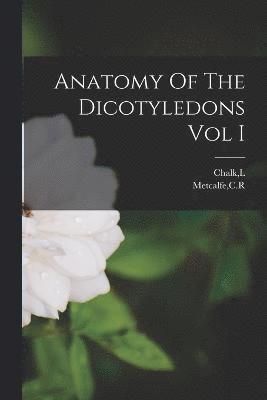 Anatomy Of The Dicotyledons Vol I 1