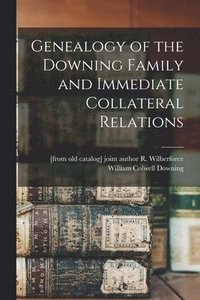 bokomslag Genealogy of the Downing Family and Immediate Collateral Relations