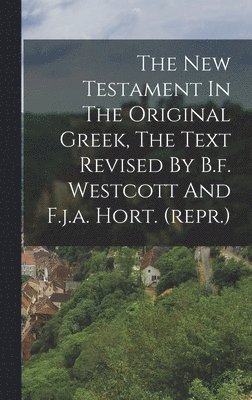 Anonymous - New Testament In The Original Greek, The Text Revised By B.f. Westcott And F.j.a. Hort. (repr.), Inbunden