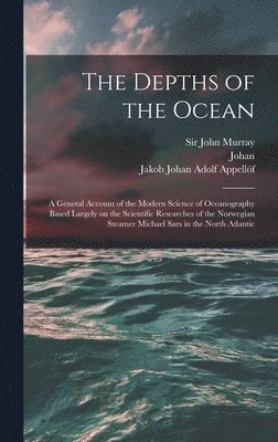 Johan 1869- Hjort, Johan Hjort, John Murray, Jakob Johan Adolf Appellöf - Depths of the Ocean, Inbunden