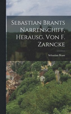 Sebastian Brant - Sebastian Brants Narrenschiff, Herausg. Von F. Zarncke, Inbunden