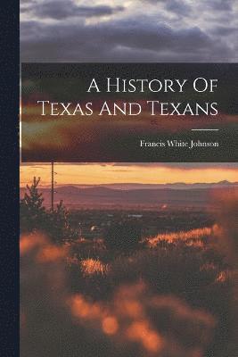 A History Of Texas And Texans 1