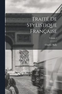bokomslag Trait de stylistique franaise; Volume 1