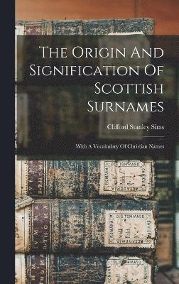 bokomslag The Origin And Signification Of Scottish Surnames