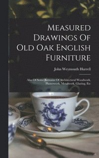 bokomslag Measured Drawings Of Old Oak English Furniture