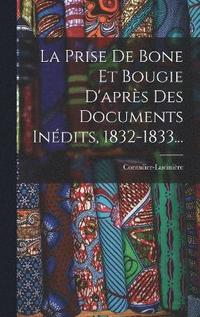 bokomslag La Prise De Bone Et Bougie D'aprs Des Documents Indits, 1832-1833...