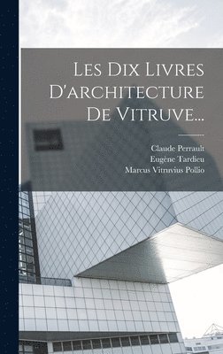 Les Dix Livres D'architecture De Vitruve... 1