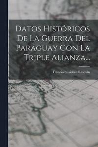 bokomslag Datos Histricos De La Guerra Del Paraguay Con La Triple Alianza...