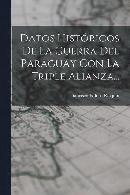 Datos Histricos De La Guerra Del Paraguay Con La Triple Alianza... 1