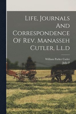 Life, Journals And Correspondence Of Rev. Manasseh Cutler, L.l.d 1