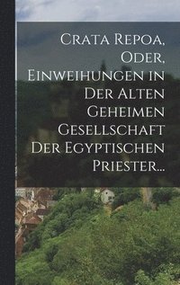 bokomslag Crata Repoa, oder, Einweihungen in der Alten Geheimen Gesellschaft der Egyptischen Priester...