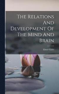 bokomslag The Relations And Development Of The Mind And Brain