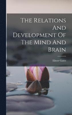 The Relations And Development Of The Mind And Brain 1