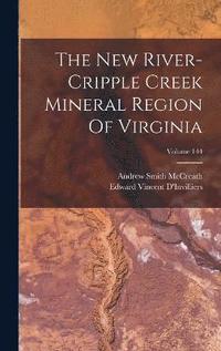 bokomslag The New River-cripple Creek Mineral Region Of Virginia; Volume 144