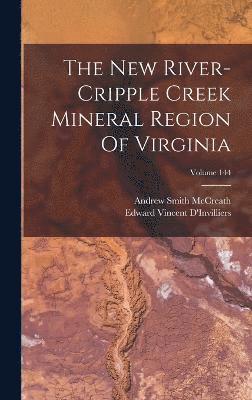 The New River-cripple Creek Mineral Region Of Virginia; Volume 144 1