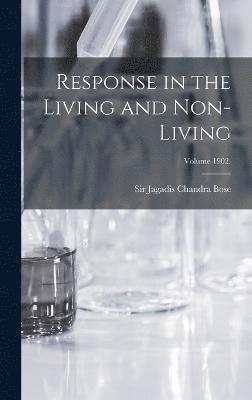 bokomslag Response in the Living and Non-living; Volume 1902.