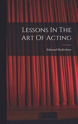 bokomslag Lessons In The Art Of Acting