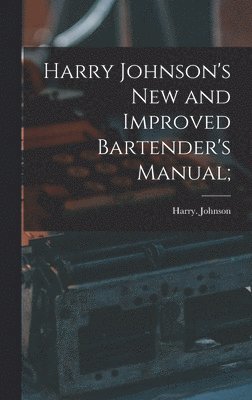 Harry Johnson - Harry Johnson's New and Improved Bartender's Manual;, Inbunden