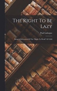 bokomslag The Right To Be Lazy