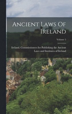 Ancient Laws Of Ireland; Volume 5 1