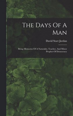 David Starr Jordan - Days Of A Man, Inbunden