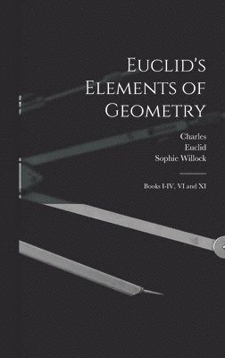 Charles 1844-1916 Smith, Sophie Willock 1850-1922 Bryant, Charles Smith, Sophie Willock Bryant - Euclid's Elements of Geometry, Inbunden