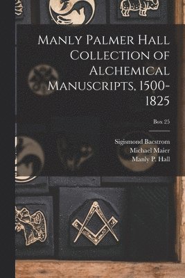 Manly Palmer Hall collection of alchemical manuscripts, 1500-1825; Box 25 1