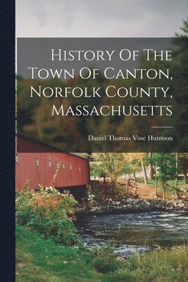 History Of The Town Of Canton, Norfolk County, Massachusetts 1