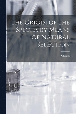 Charles 1809-1882 Darwin, Charles Darwin - Origin of the Species by Means of Natural Selection, Häftad