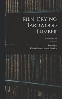 bokomslag Kiln-drying Hardwood Lumber; Volume no.48