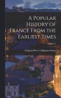 A Popular History of France From the Earliest Times; Volume V 1