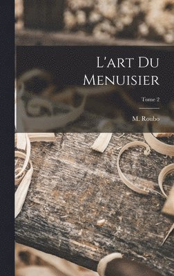 L'art du menuisier; Tome 2