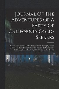 bokomslag Journal Of The Adventures Of A Party Of California Gold-seekers