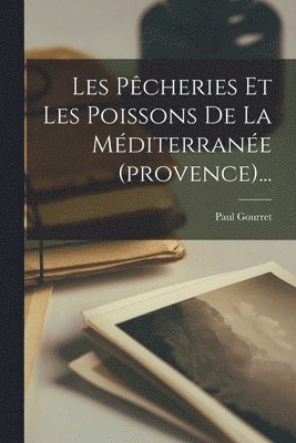 bokomslag Les Pêcheries Et Les Poissons De La Méditerranée (provence)...