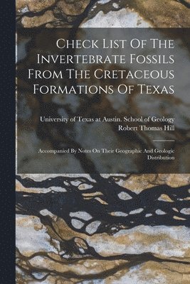 bokomslag Check List Of The Invertebrate Fossils From The Cretaceous Formations Of Texas