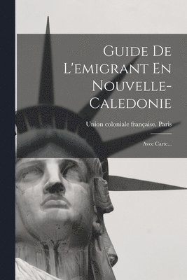 Guide De L'emigrant En Nouvelle-caledonie 1