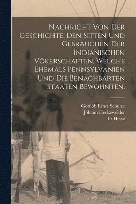 Johann Heckewelder, Hesse - Nachricht von der Geschichte, den Sitten und Gebräuchen der Indianischen Vökerschaften, welche ehemals Pennsylvanien und die benachbarten Staaten bewohnten., Häftad