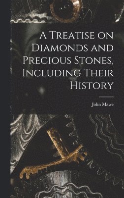 Treatise on Diamonds and Precious Stones, Including Their History