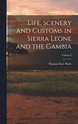 bokomslag Life, Scenery and Customs in Sierra Leone and the Gambia; Volume I