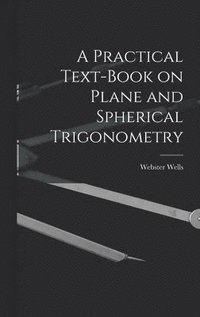 bokomslag A Practical Text-Book on Plane and Spherical Trigonometry