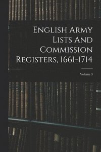 bokomslag English Army Lists And Commission Registers, 1661-1714; Volume 3