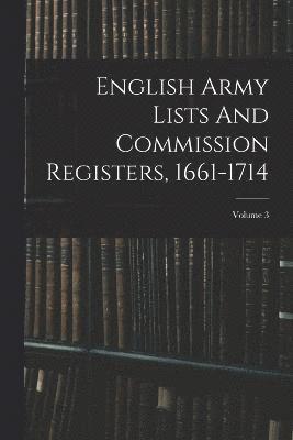 English Army Lists And Commission Registers, 1661-1714; Volume 3 1