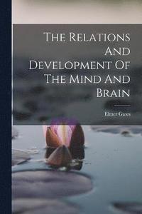 bokomslag The Relations And Development Of The Mind And Brain