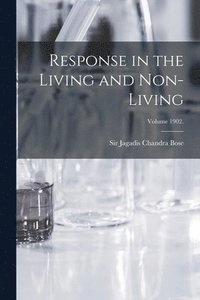 bokomslag Response in the Living and Non-living; Volume 1902.