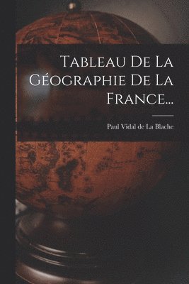 Paul Vidal De La Blache - Tableau De La Géographie De La France..., Häftad