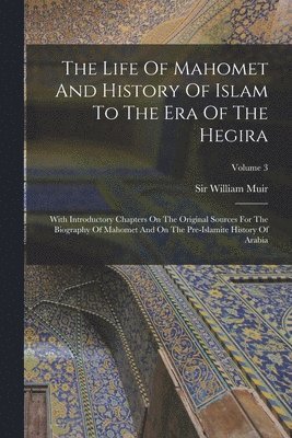 The Life Of Mahomet And History Of Islam To The Era Of The Hegira 1